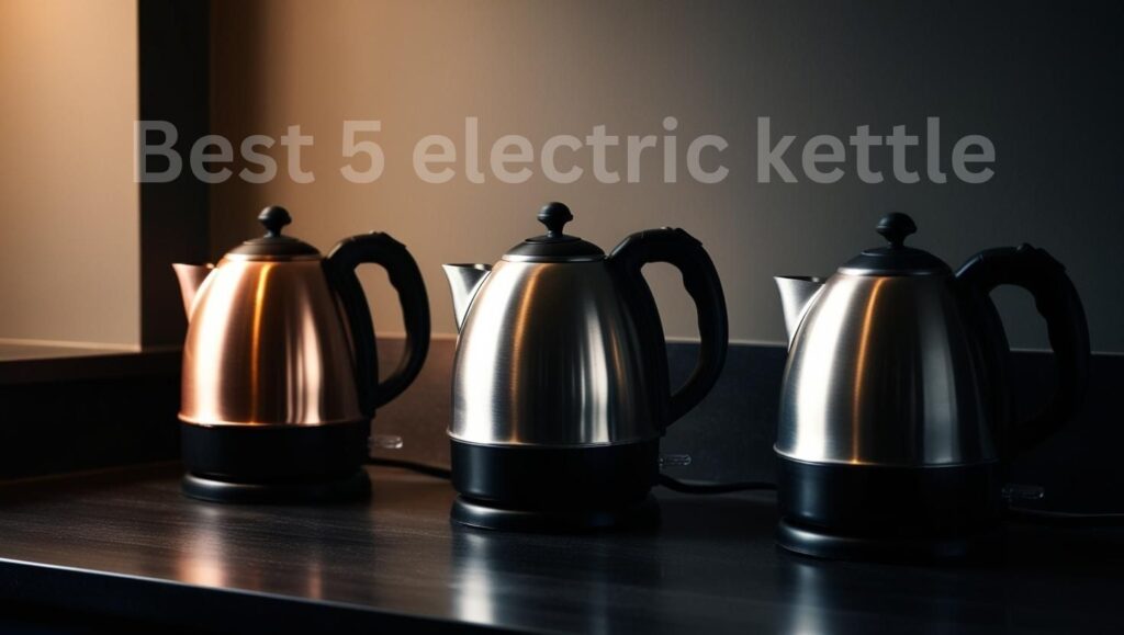 Top 5 Electric Kettles : Your Guide to the Best Options